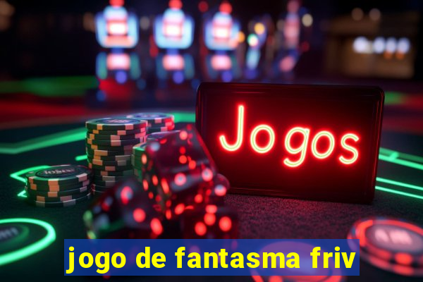 jogo de fantasma friv